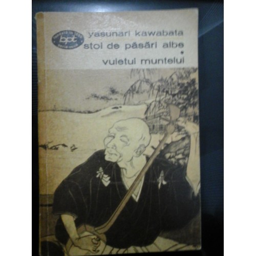 STOL DE PASARI ALBE * VUIETUL MUNTELUI - YASUNARI KAWABATA STOL DE PASARI ALBE * VUIETUL MUNTELUI - YASUNARI KAWABATA